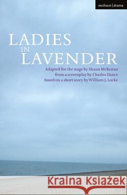 Ladies in Lavender Charles Dance Shaun McKenna (Author) William J. Locke 9781350371941 Methuen Drama