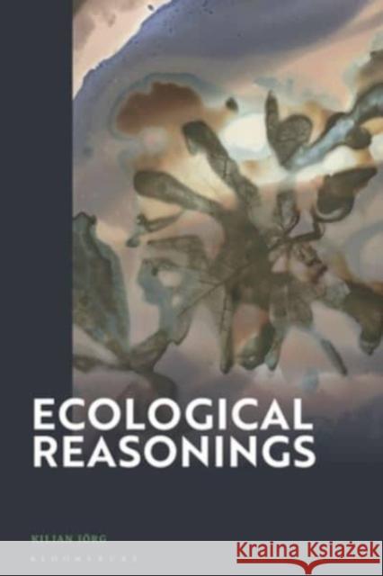 Ecological Reasonings Kilian Jorg 9781350372115