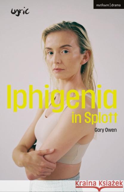 Iphigenia in Splott Gary Owen 9781350372610