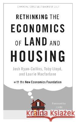 Rethinking the Economics of Land and Housing Josh Ryan-Collins Toby Lloyd Laurie Macfarlane 9781350374270