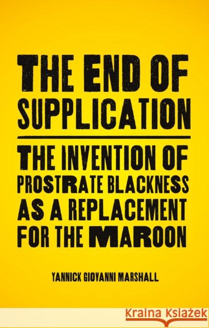 The End of Supplication Yannick (California Institute of the Arts) Marshall 9781350375093 Zed Books