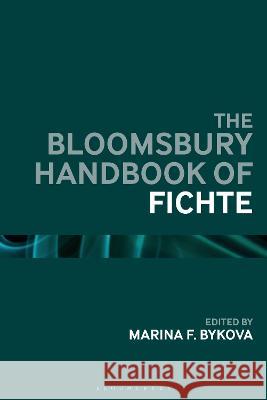 The Bloomsbury Handbook of Fichte Marina F. Bykova 9781350375673