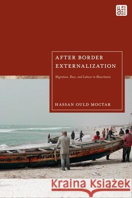 After Border Externalization: Migration, Race, and Labour in Mauritania Hassan Ould Moctar 9781350376823 Bloomsbury Academic