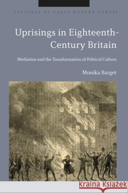 Uprisings in Eighteenth-Century Britain Barget Monika Barget 9781350377134 Bloomsbury Publishing (UK)