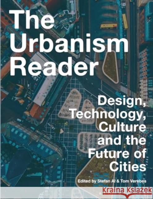 The Urbanism Reader: Design, Technology, Culture and the Future of Cities Stefan Al Tom Verebes 9781350377905 Bloomsbury Visual Arts