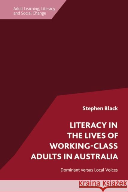 Literacy in the Lives of Working-Class Adults in Australia Dr Stephen (University of Technology Sydney, Australia) Black 9781350378100