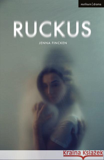 Ruckus Jenna Fincken   9781350380172 Bloomsbury Publishing PLC