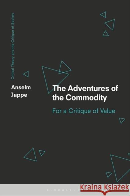 The Adventures of the Commodity Jappe Anselm Jappe 9781350381193 Bloomsbury Publishing (UK)