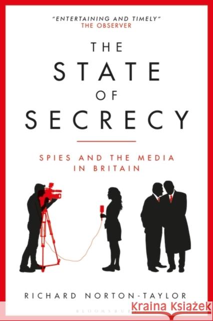 The State of Secrecy: Spies and the Media in Britain Richard Norton-Taylor 9781350381933 Bloomsbury Publishing PLC