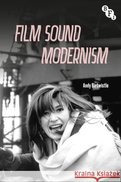 Film Sound Modernism Andy (Canterbury Christ Church University, UK) Birtwistle 9781350382169 Bloomsbury Publishing PLC