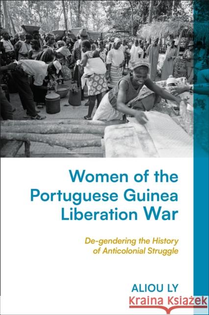 Women of the Portuguese Guinea Liberation War Aliou Ly 9781350383043 Bloomsbury Publishing PLC