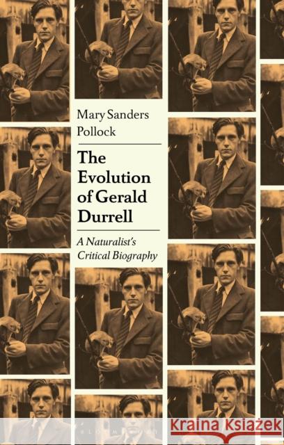 The Evolution of Gerald Durrell: Biography of an Author and Wildlife Conservationist Mary Sanders Pollock 9781350385450