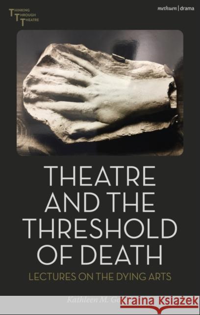Theatre and the Threshold of Death Gough Kathleen M. Gough 9781350385511 Bloomsbury Publishing (UK)