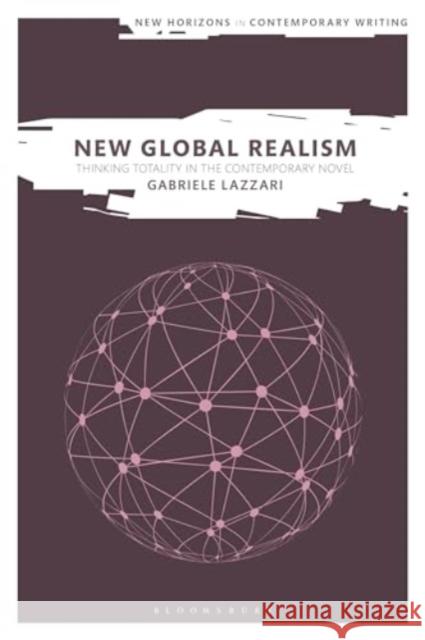 New Global Realism Gabriele (University of Surrey, UK) Lazzari 9781350385672 Bloomsbury Publishing PLC