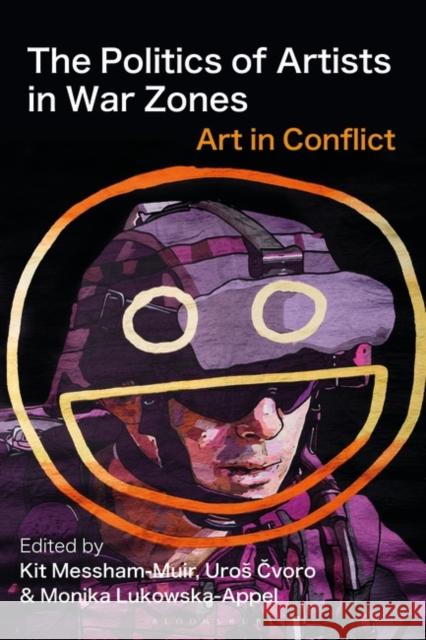 The Politics of Artists in War Zones: Art in Conflict  9781350386020 Bloomsbury Publishing PLC