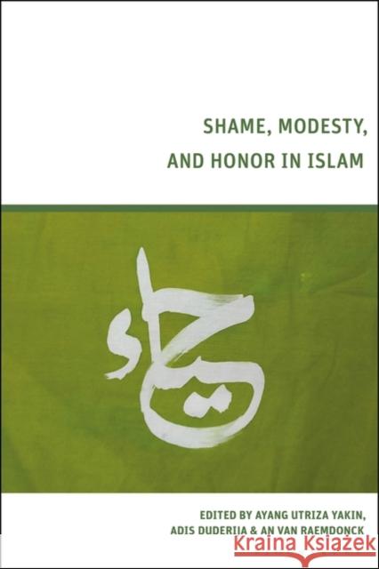 Shame, Modesty, and Honor in Islam Ayang Utriza Yakin Adis Duderija An Van Raemdonck 9781350386105