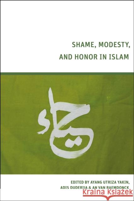 Shame, Modesty, and Honor in Islam Ayang Utriza Yakin Adis Duderija An Van Raemdonck 9781350386143