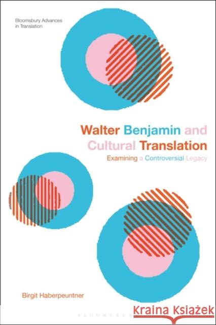 Walter Benjamin and Cultural Translation Birgit (University of Vienna, Austria) Haberpeuntner 9781350387188 Bloomsbury Publishing PLC