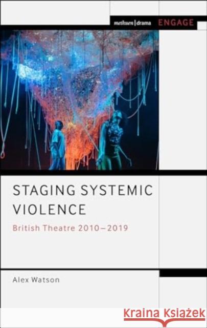 Staging Systemic Violence Alex Watson 9781350387270 Bloomsbury Publishing PLC