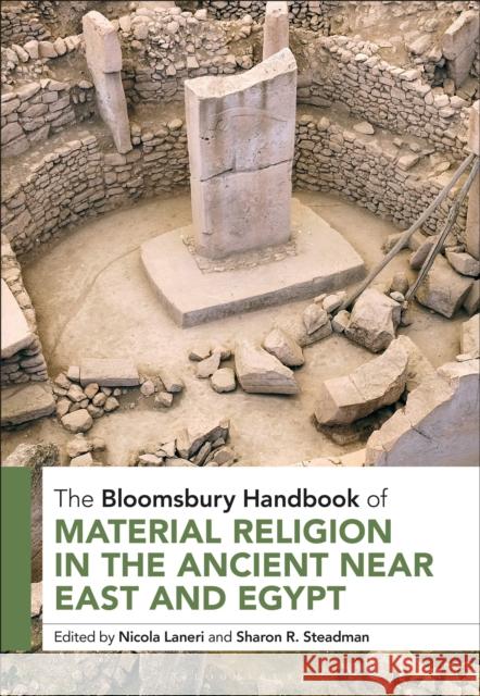 The Bloomsbury Handbook of Material Religion in the Ancient Near East and Egypt Nicola Laneri (University of Catania, Italy), Sharon R. Steadman (SUNY Cortland, USA) 9781350398696