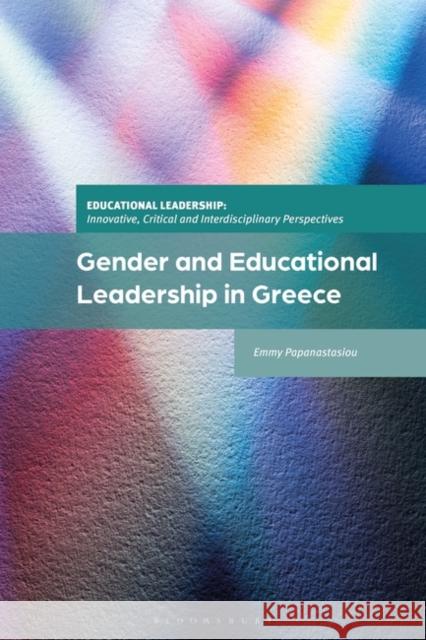 Gender and Educational Leadership in Greece Emmy Papanastasiou 9781350399822 Bloomsbury Publishing PLC