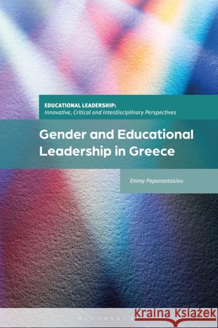 Gender and Educational Leadership in Greece Emmy (Democritus University of Thrace, Greece) Papanastasiou 9781350399853 Bloomsbury Academic