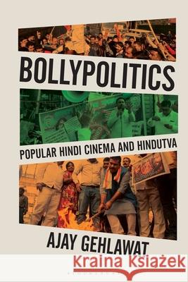 Bollypolitics: Popular Hindi Cinema and Hindutva Ajay (Sonoma State University, USA) Gehlawat 9781350401921 Bloomsbury Academic