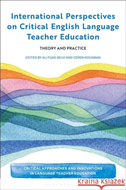 International Perspectives on Critical  English Language Teacher Education: Theory and Practice  9781350401938 Bloomsbury Academic