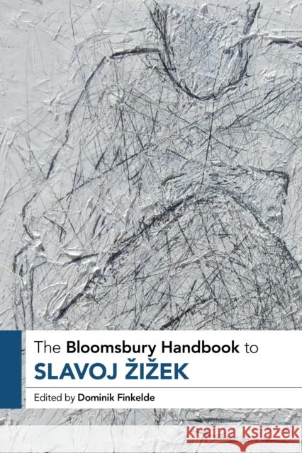 The Bloomsbury Handbook to Slavoj Zizek Dominik Finkelde 9781350402119