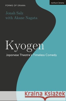 Kyogen: Japanese Theatre's Timeless Comedy Jonah Salz Akane Nagata Simon Shepherd 9781350407060