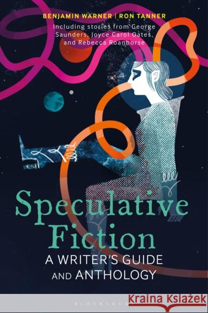 Speculative Fiction: A Writer's Guide and Anthology Professor Ron (Professor Emeritus, Loyola University, USA, Loyola University, USA) Tanner 9781350408494 Bloomsbury Academic