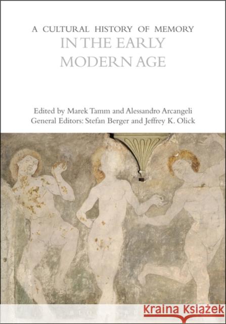 A Cultural History of Memory in the Early Modern Age Alessandro Arcangeli Marek Tamm 9781350408593 Bloomsbury Academic