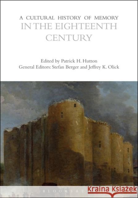 A Cultural History of Memory in the Eighteenth Century Patrick H. Hutton 9781350408609 Bloomsbury Academic