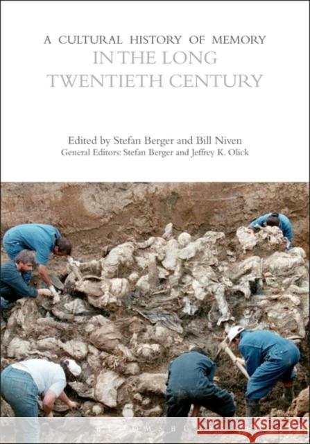 A Cultural History of Memory in the Long Twentieth Century Stefan Berger Bill Niven 9781350408647 Bloomsbury Academic