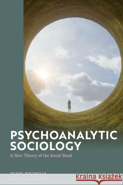 Psychoanalytic Sociology: A New Theory of the Social Bond Dr Duane, Aga Khan University, Pakistan (Assistant Professor) Rousselle 9781350410220 Bloomsbury Academic