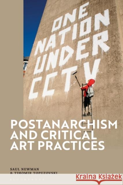 Postanarchism and Critical Art Practices Tihomir (The Museum of Contemporary Art, North Macedonia) Topuzovski 9781350410343 Bloomsbury Publishing PLC