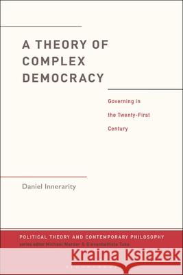 A Theory of Complex Democracy Daniel Innerarity 9781350410763