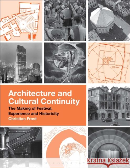 Architecture and Cultural Continuity: Festival, Ritual, and Ornament Christian Frost 9781350411371 Bloomsbury Visual Arts