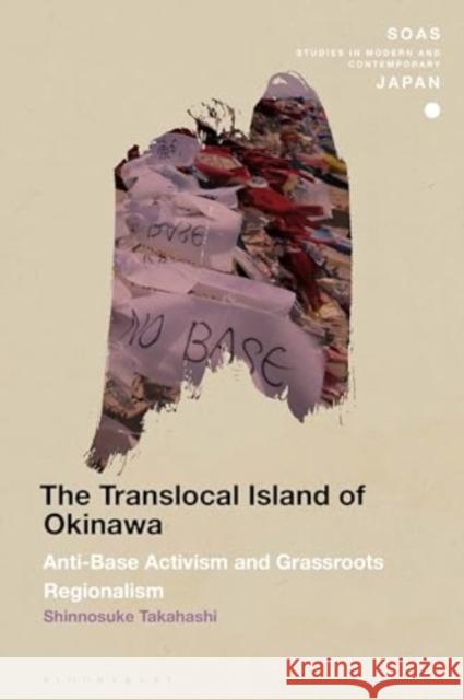 The Translocal Island of Okinawa Dr Shinnosuke (Victoria University of Wellington, New Zealand) Takahashi 9781350411531 Bloomsbury Publishing PLC