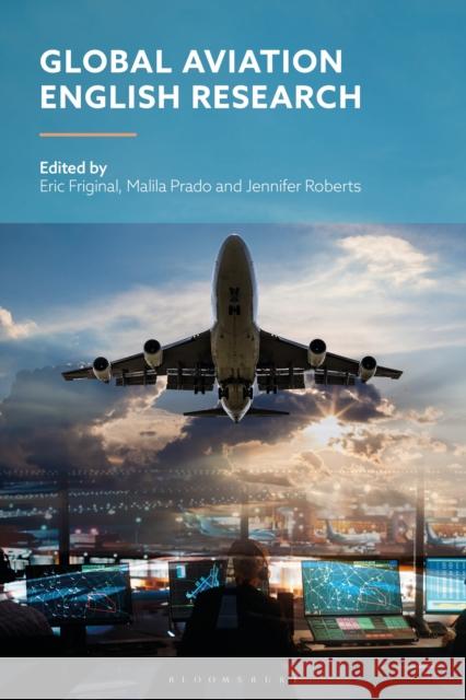 Global Aviation English Research Jennifer Roberts Malila Prado Eric Friginal 9781350411678 Bloomsbury Academic