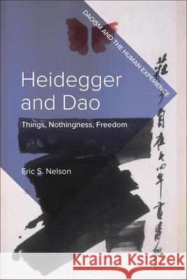 Heidegger and DAO: Things, Nothingness, Freedom Eric S. Nelson David Chai 9781350411944 Bloomsbury Academic