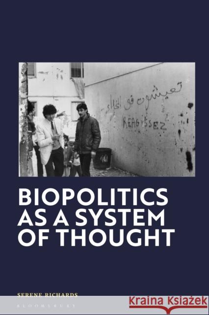 Biopolitics as a System of Thought Dr Serene (New York University London, UK) Richards 9781350412125 Bloomsbury Academic