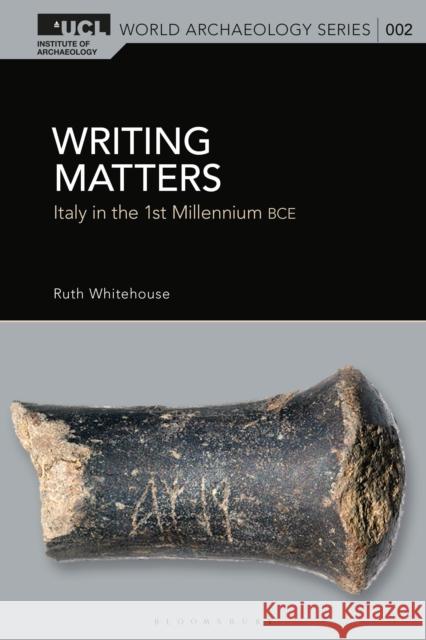 Writing Matters Professor Ruth (UCL Institute of Archaeology, University College London, UK) Whitehouse 9781350412514 Bloomsbury Publishing PLC