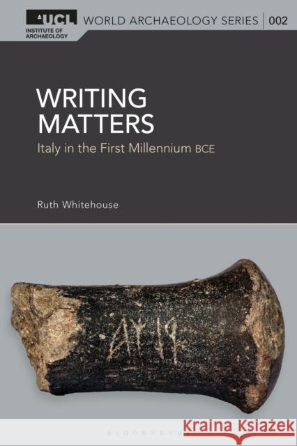 Writing Matters: Italy in the First Millennium BCE Professor Ruth (UCL Institute of Archaeology, University College London, UK) Whitehouse 9781350412514 Bloomsbury Publishing PLC