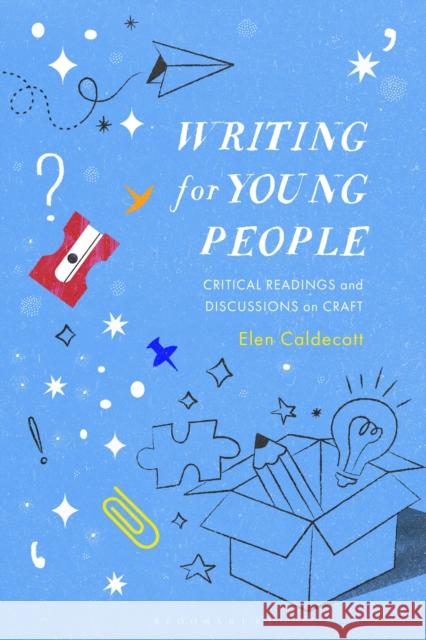 Writing for Young People: Critical Readings and Discussions on Craft Elen Caldecott 9781350413115 Bloomsbury Academic