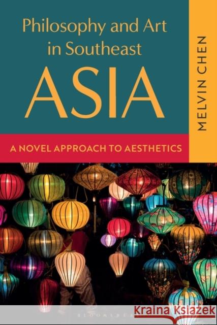 Aesthetics in Southeast Asia: An Introduction Melvin Chen 9781350414167 Bloomsbury Academic