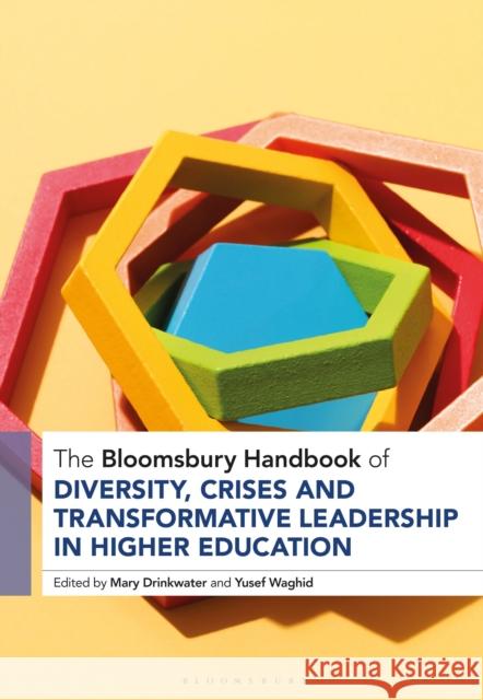 The Bloomsbury Handbook of Diversity, Crises and Transformative Leadership in Higher Education Mary Drinkwater Yusef Waghid 9781350414433 Bloomsbury Academic