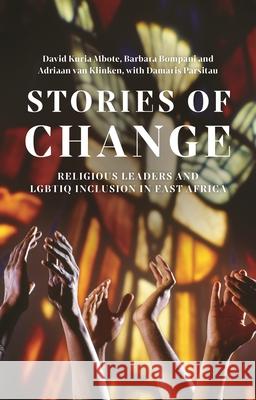 Stories of Change: Religious Leaders and Lgbtiq Inclusion in East Africa David Kuria Mbote Damaris Parsitau Barbara Bompani 9781350415997 Zed Books