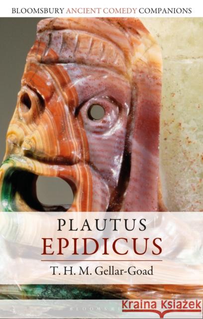 Plautus: Epidicus T. H. M. (Wake Forest University, USA) Gellar-Goad 9781350416222 Bloomsbury Academic