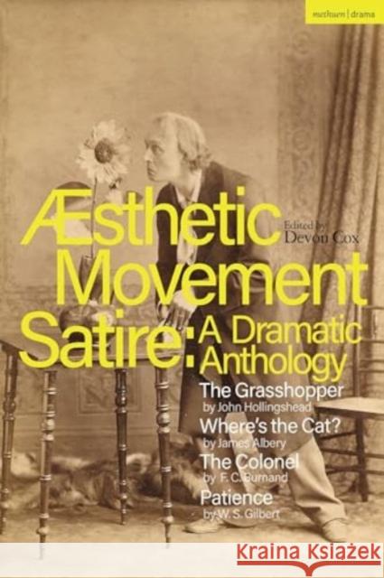 Aesthetic Movement Satire: A Dramatic Anthology W.S. Gilbert 9781350417779 Bloomsbury Publishing PLC